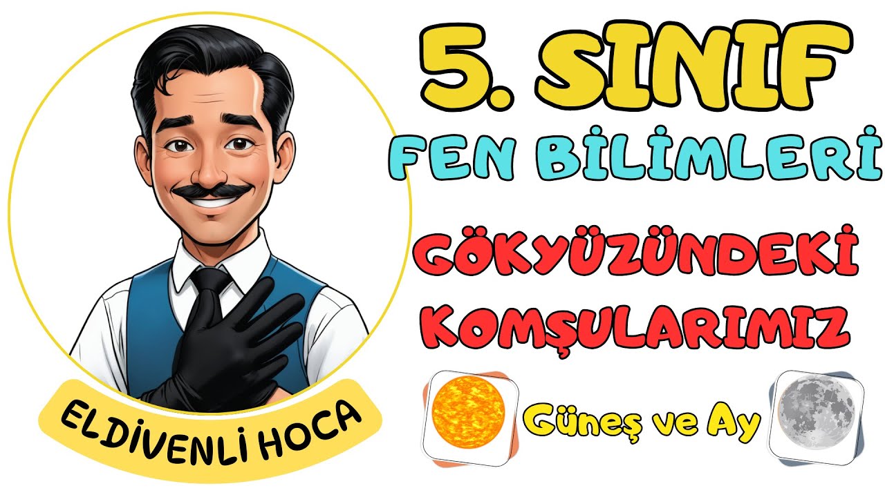 5.Sınıf Fen Bilimleri - Gökyüzündeki Komşularımız Güneş ve Ay - Eldivenli Hoca