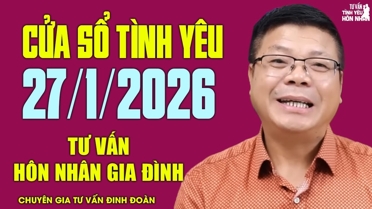 Nghe Cửa Sổ Tình Yêu Hôm Nay Ngày 27/1/2026 | Đinh Đoàn Tư Vấn Chuyện Hôn Nhân Gia Đình