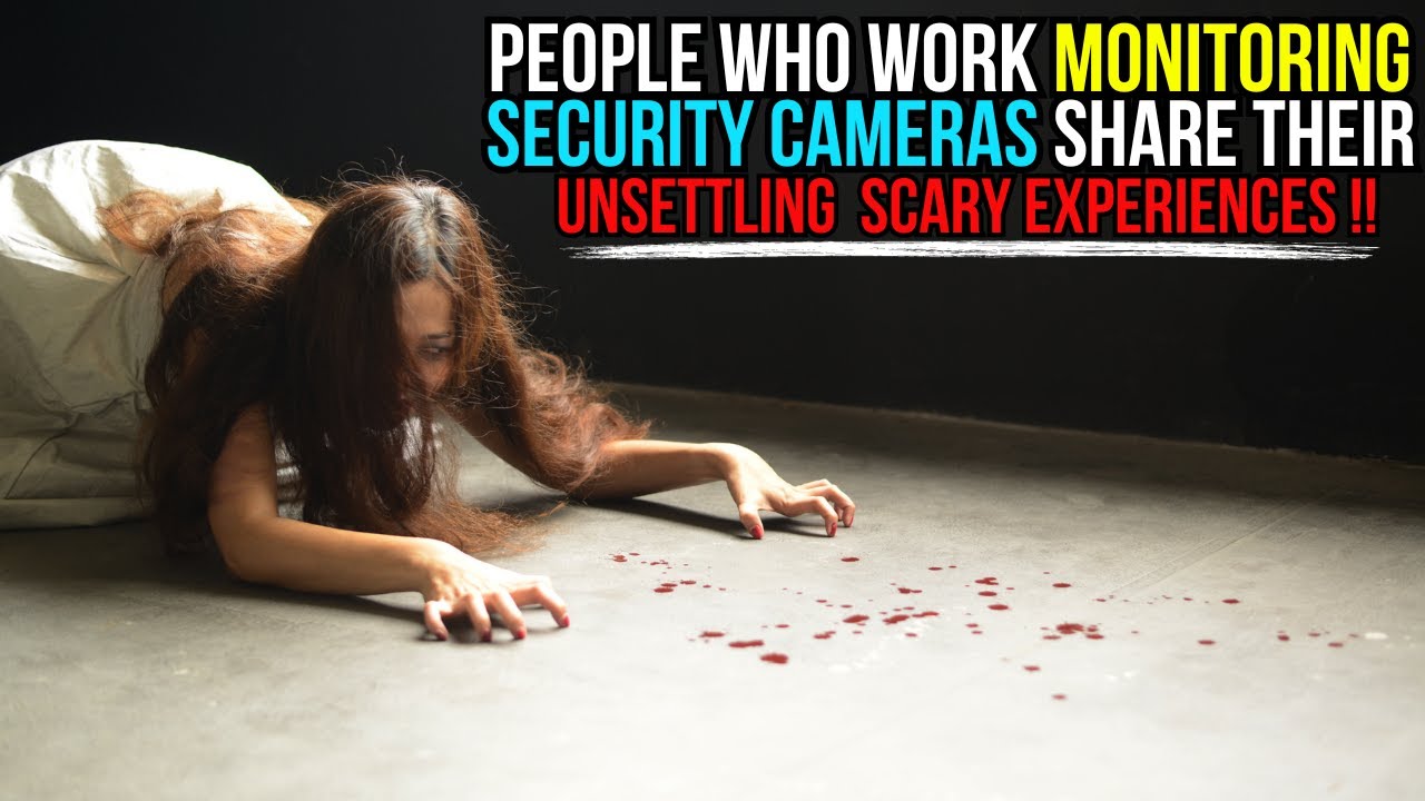 You Won't Believe The People Who Work Monitoring Security Cameras Share Their scary Experiences !!