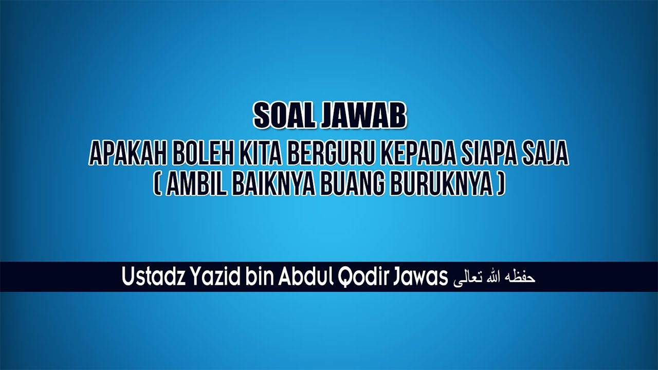 BERGURU DENGAN SIAPA SAJA (AMBIL BAIKNYA) | UST. YAZID BIN ABDUL QODIR JAWAS حفظه الله تعالى