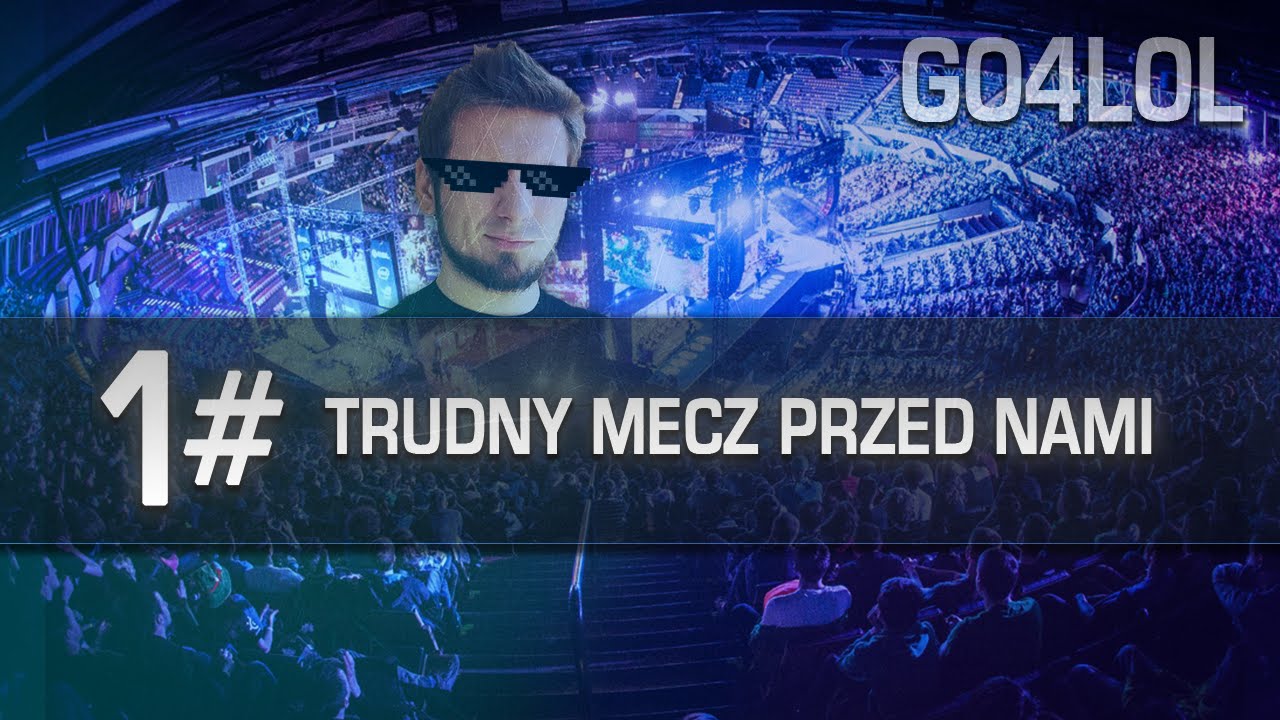 #1 Go4lol z ekipą - Trudny mecz przed nami!