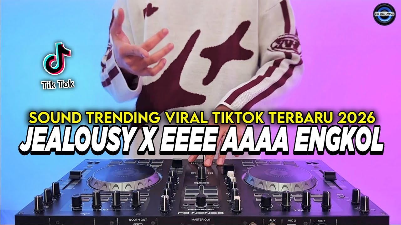 DJ JEALOUSY X E E E E AAAA ENGKOL REMIX FULL BASS VIRAL TIKTOK TERBARU 2026