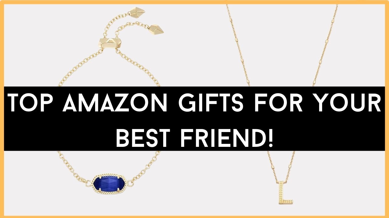 Top Amazon Gifts for Your Best Friend!