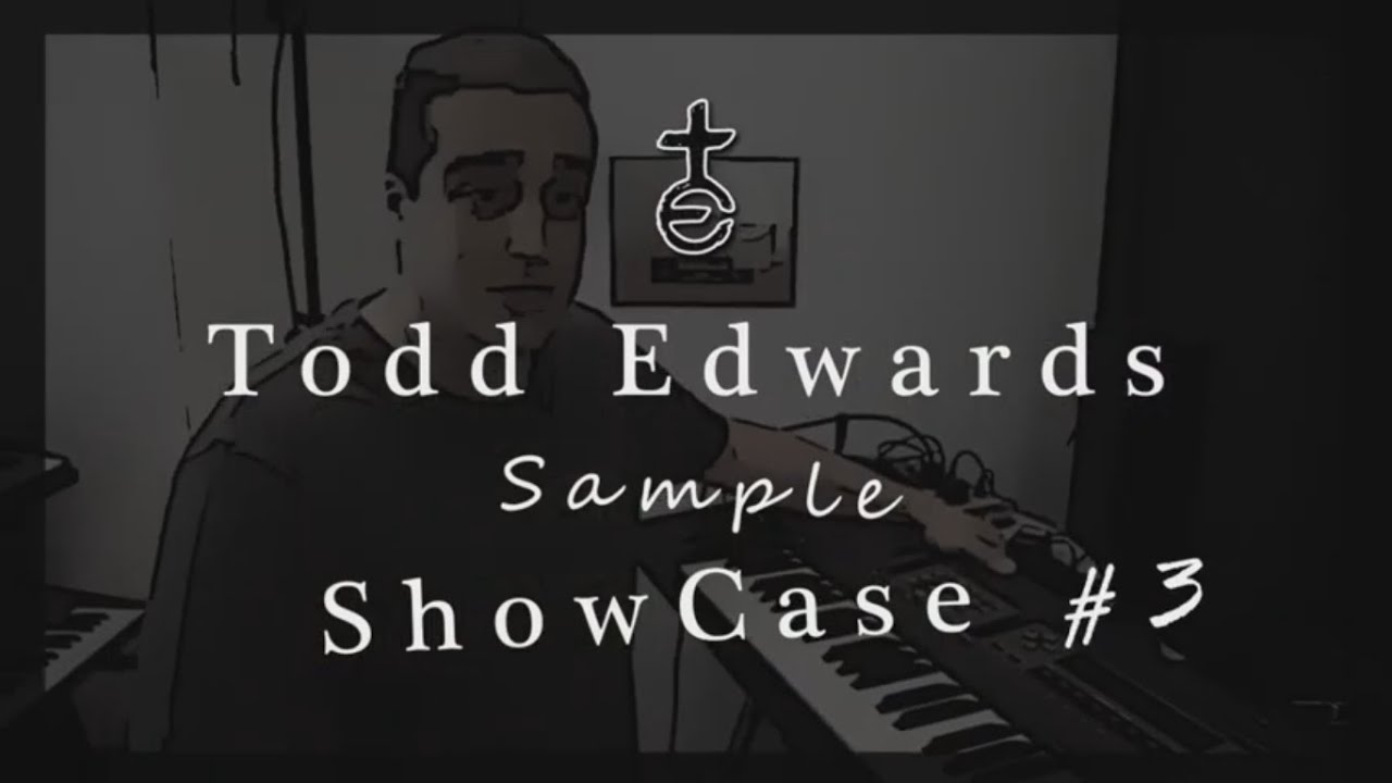 Todd Edwards Sample Showcase #3