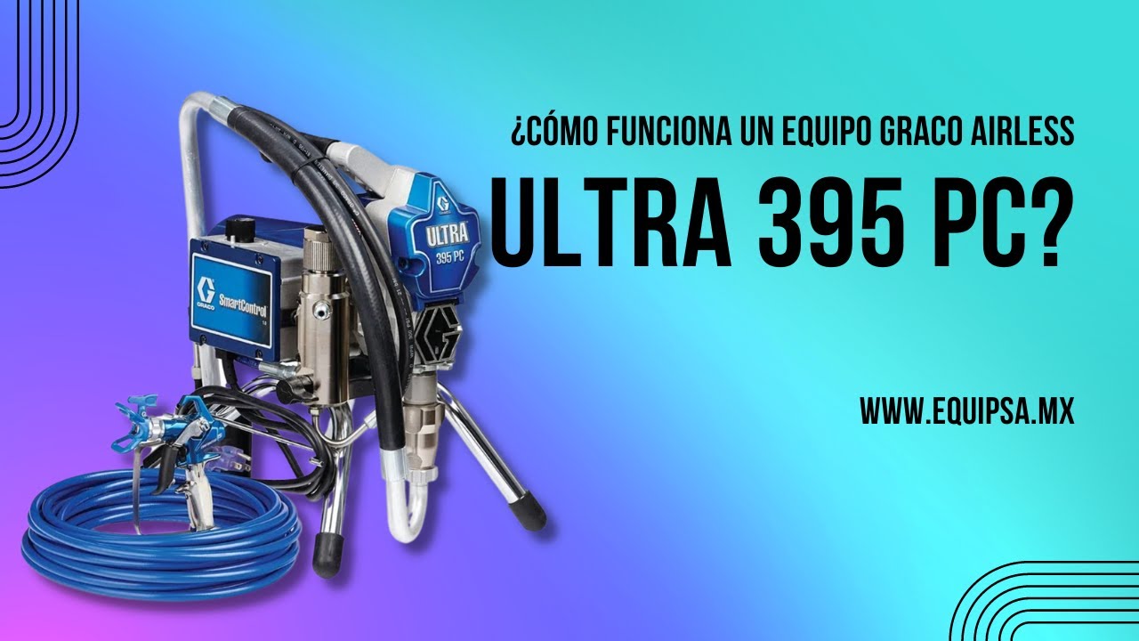 ¿Cómo funciona un equipo Graco Airless Ultra 395 PC?
