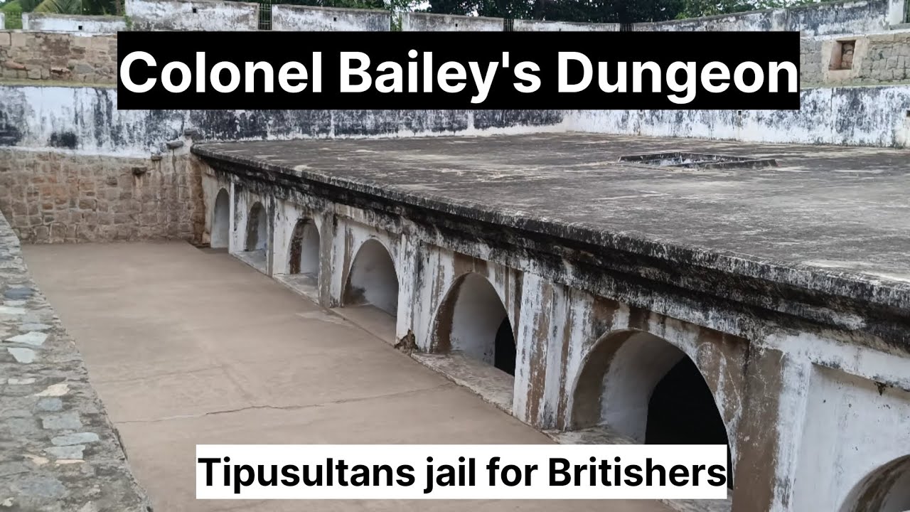 Colonel Bailey's Dungeon | tipusultan's jail | Srirangapatna