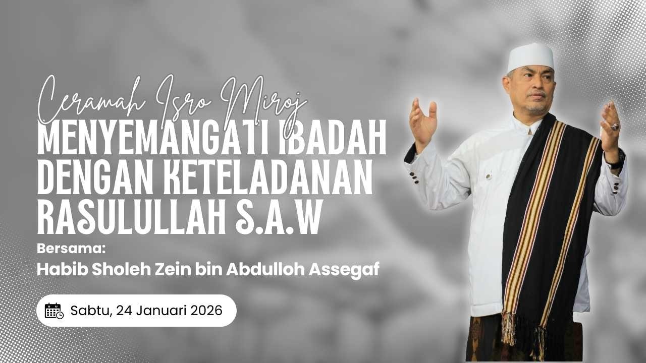 CERAMAH ISRA MI'RAJ HABIB SHOLEH ZEIN : BERIBADAH DENGAN MENELADANI SIFAT NABI MUHAMMAD SAW