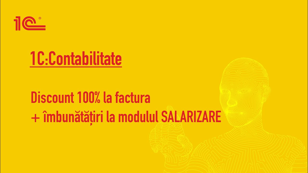 1C Contabilitate -discount 100% la factura + imbunatatiri la modulul de salarizare.