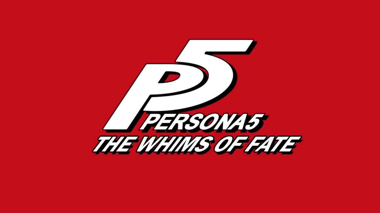 The Whims of Fate - Persona 5