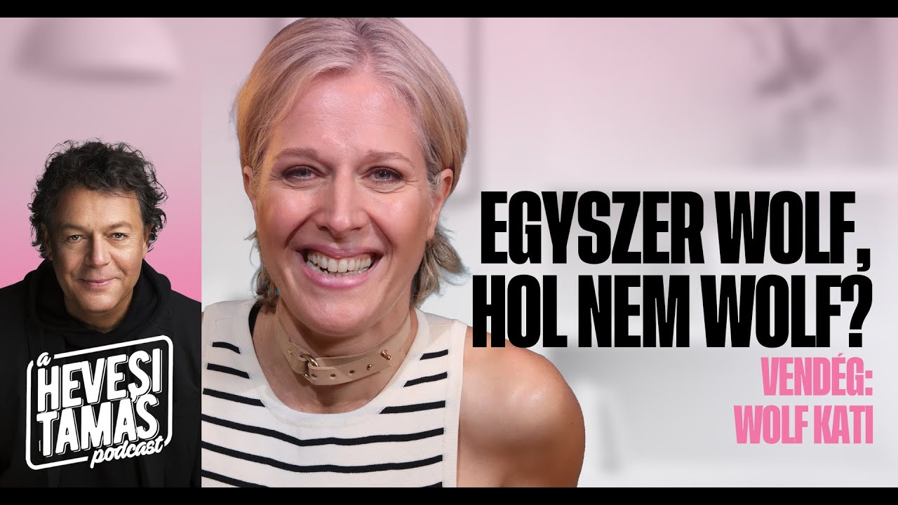 EGYSZER WOLF, HOL NEM WOLF?! - Wolf Kati // Hevesi Tamás Podcast
