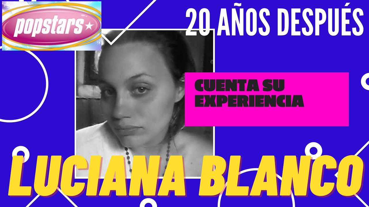 LUCIANA BLANCO UNA DE LAS FINALISTAS DE POPSTAR NOS CUENTA SU EXPERIENCIA