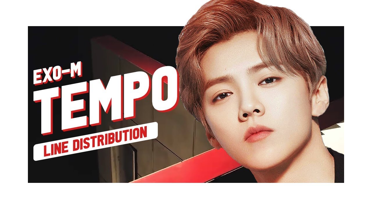 EXO-M (OT6) - Tempo | Line Distribution '엑소엠 - 節奏' (How Would)
