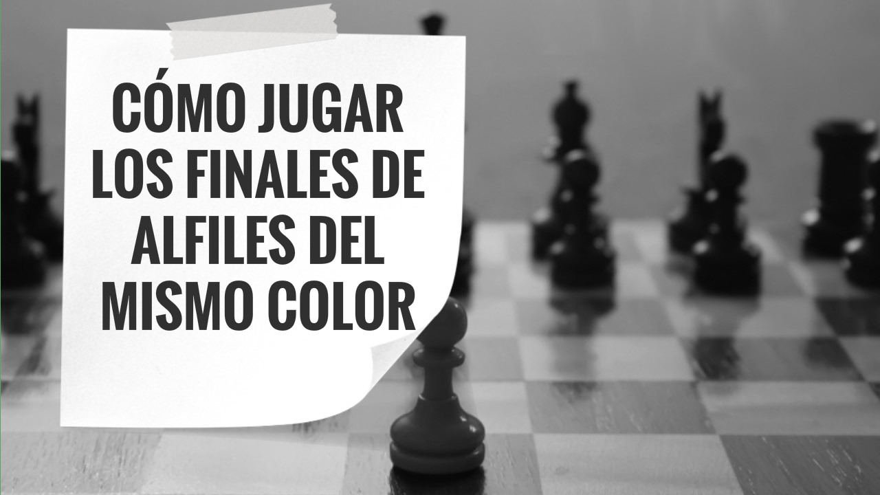 Cómo jugar en ajedrez los finales de alfiles del mismo color