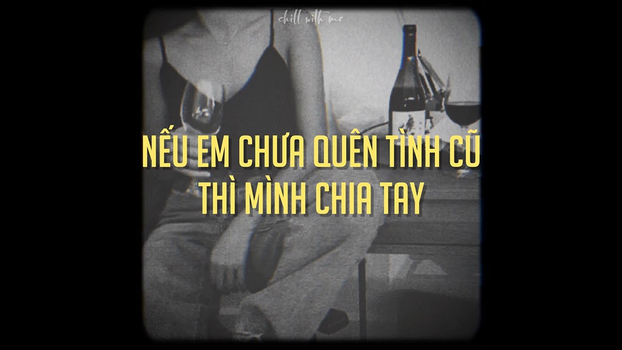 Nếu em chưa quên tình cũ thì mình chia tay... | slowed | Hãy Chia Tay Nếu Chưa Quên Tình Cũ