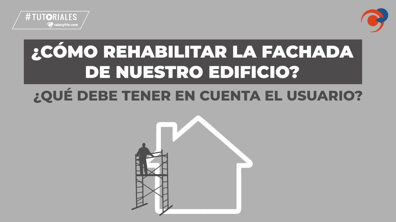 &iquest;C&oacute;mo rehabilitar la fachada de nuestro edificio? &iquest;Qu&eacute; debe tener en cuenta el usuario?