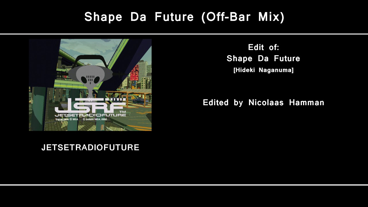 Shape Da Future (Off-Bar Mix) - JET SET RADIO FUTURE (Edited)