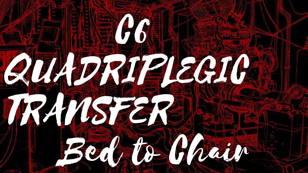 C6 Quadriplegic Transfer From Bed to Chair (weak triceps)