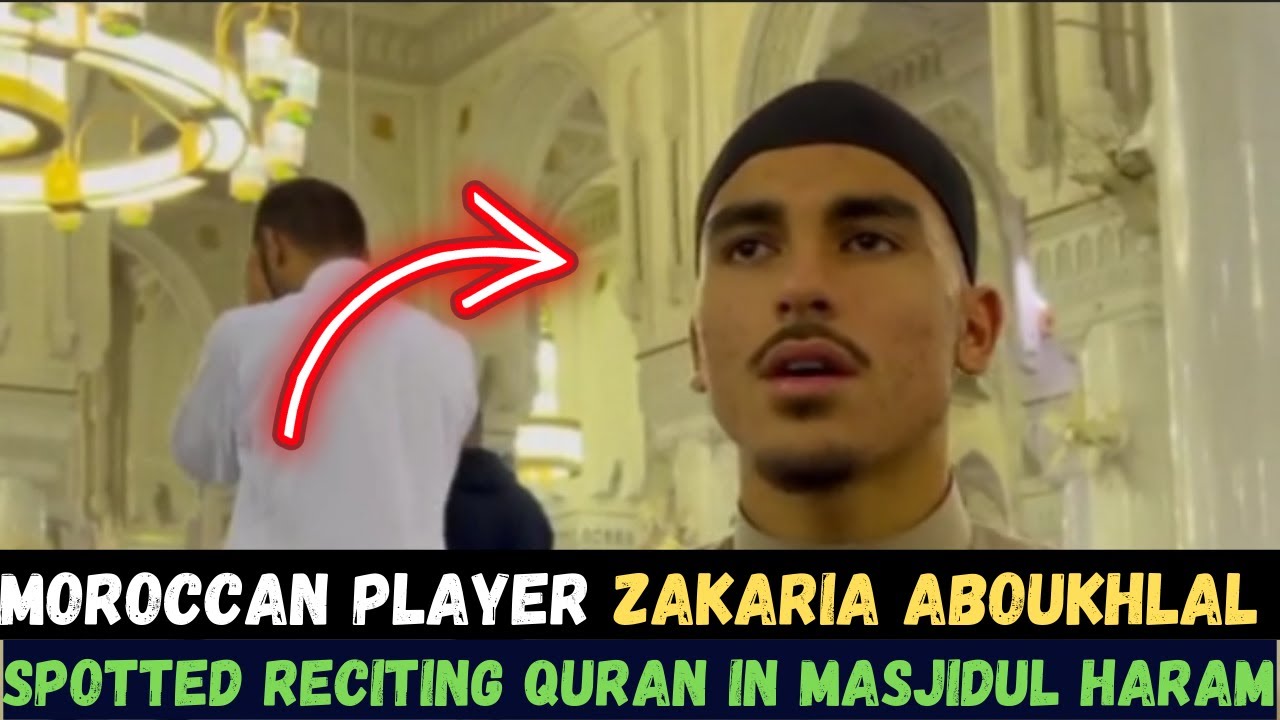 MOROCCAN PLAYER ZAKARIA ABOUKHLAL SPOTTED RECITING QURAN IN MASJID AL HARAM !