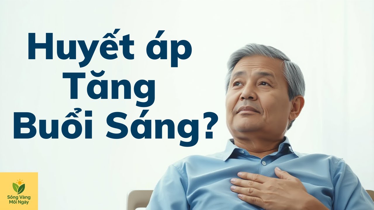 VÌ SAO HUYẾT ÁP TĂNG BUỔI SÁNG?