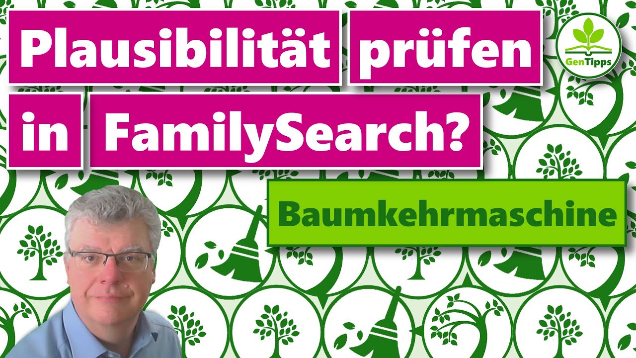Wie kannst Du Daten auf Plausibilität prüfen (auch in FamilySearch)?