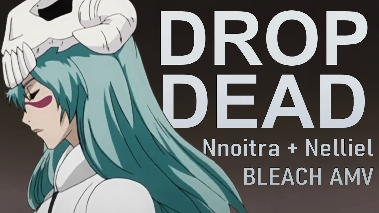 bleach amv | Nnoitra + Nelliel | drop dead