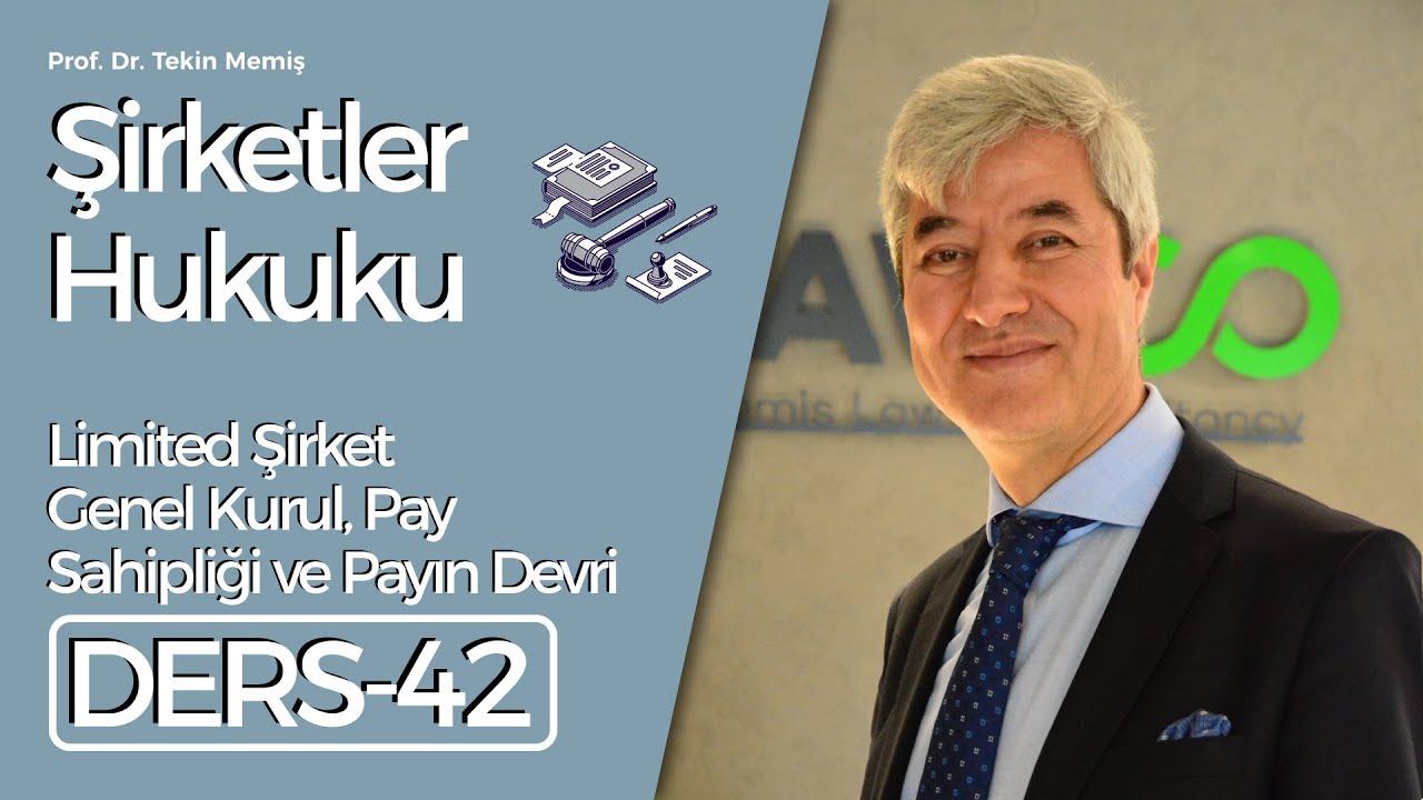 Ders 42 - Şirketler Hukuku - Limited Şirket,  Genel Kurul, Pay Sahipliği ve Payın Devri