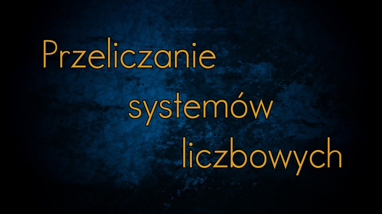 Przeliczanie systemów liczbowych - dwójkowy, trójkowy, ósemkowy, szesnastkowy