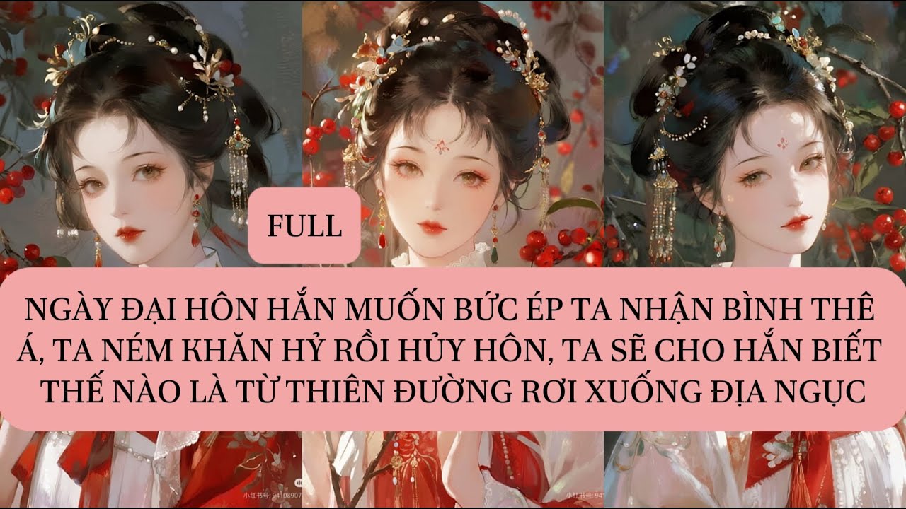 NGÀY ĐẠI HÔN HẮN MUỐN BỨC ÉP TA NHẬN BÌNH THÊ Á, TA NÉM KHĂN HỶ RỒI HỦY HÔN, TA SẼ KHIẾN HẮN BIẾT...