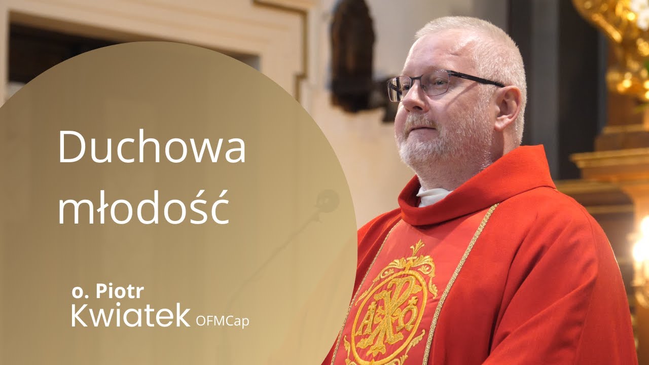 o. Piotr Kwiatek OFMCap - Homilia - Duchowa młodość