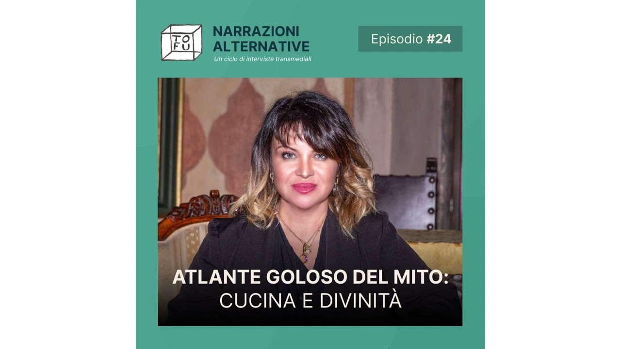 Atlante goloso del mito: cucina e divinità con Marilù Oliva | Tofu - Narrazioni Alternative #24
