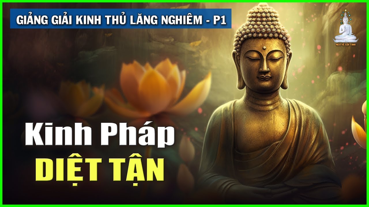 Phật Nói Kinh Thủ Lăng Nghiêm bị Diệt Tận Trước Tiên | Giảng Giải Kinh Thủ Lăng Nghiêm – phần 1