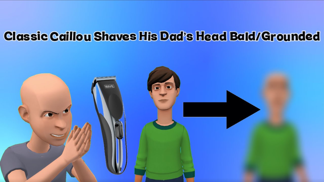 Classic Caillou Shaves His Dad’s Head Bald/Grounded