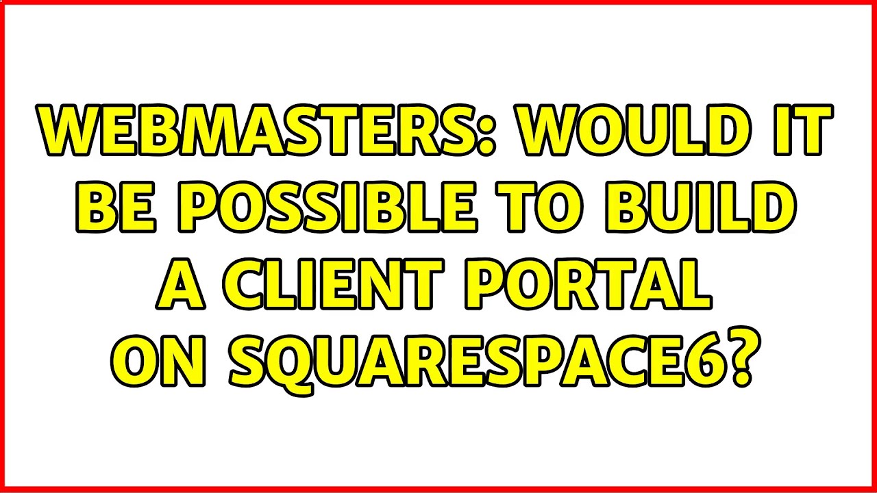 Webmasters: Would it be possible to build a client portal on Squarespace6? (2 Solutions!!)