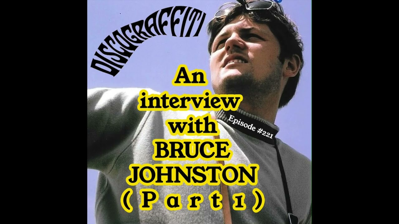 THE BRUCE JOHNSTON INTERVIEW (Part 1, Ep. 221)