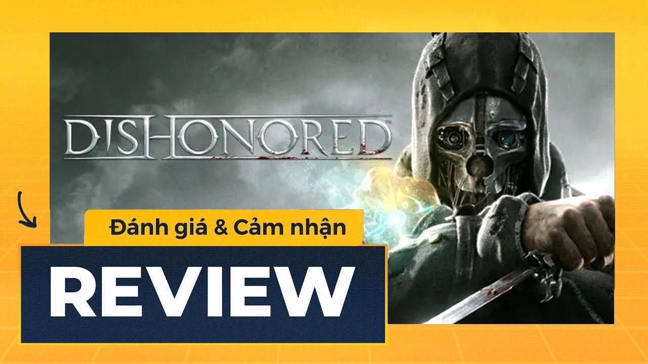 DISHONORED | Cảm Nhận & Đ&aacute;nh Gi&aacute; | Ph&ecirc; Game