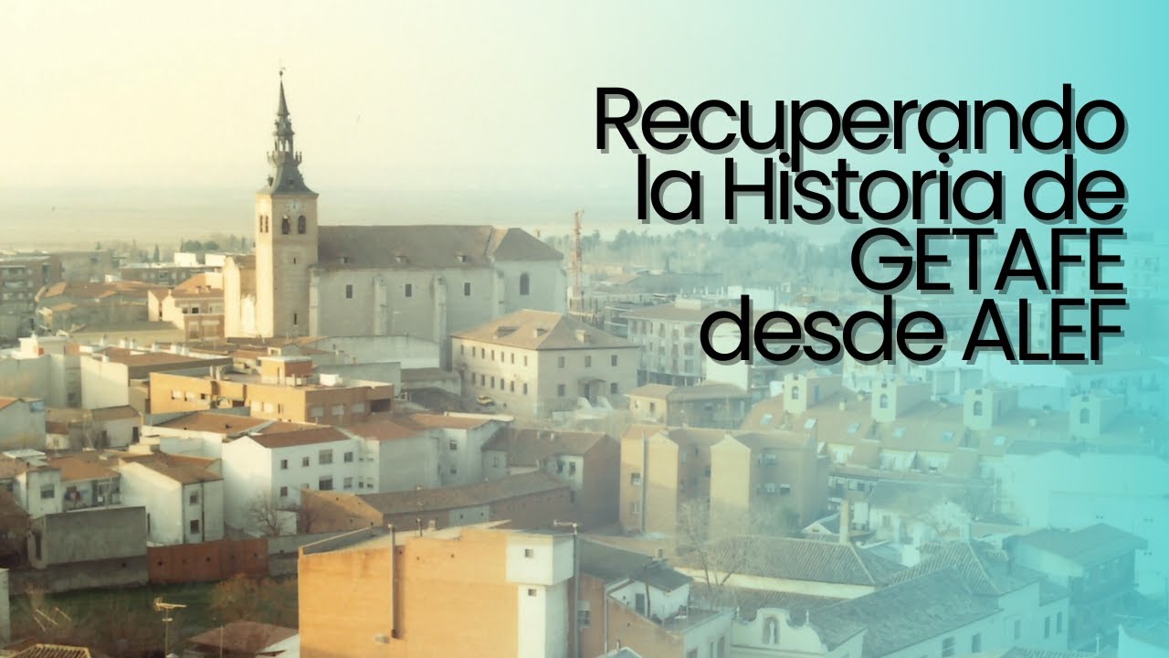 Recuperando la Historia de Getafe desde ALEF