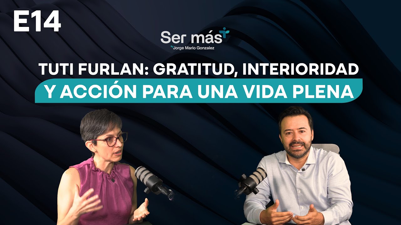 E14 Tuti Furlán: Gratitud, interioridad y acción para una vida plena | #podcast #sermas @LaTuti