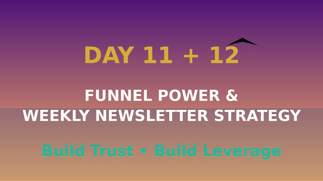 Day 11 & 12 – Funnel Power + Weekly Newsletter Strategy