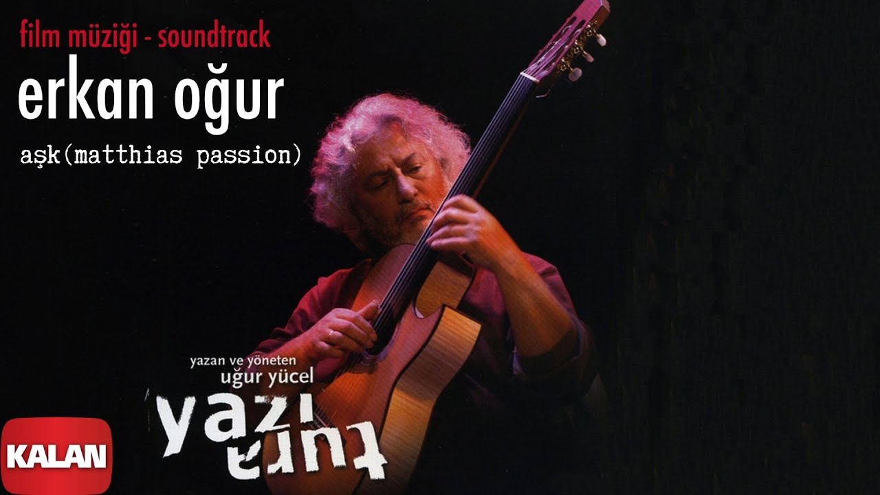 Erkan Oğur - Aşk - Matthias Passion [ Yazı Tura Orijinal Film Soundtrack © 2004 Kalan Müzik ]