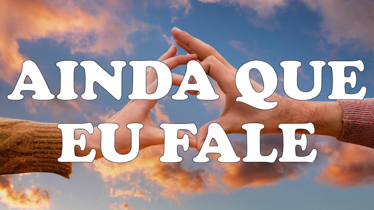 AINDA QUE EU FALE