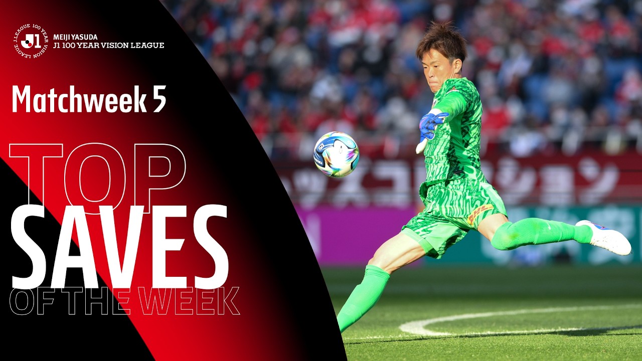 MEIJI YASUDA J1 100 YEAR VISION LEAGUE's top saves of Matchweek 5, 2026