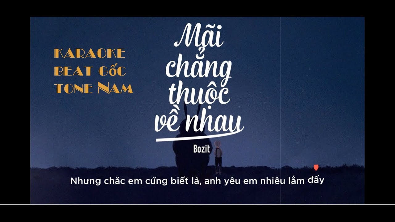 Mãi Chẳng Thuộc Về Nhau - Bozitt [ Beat Gốc / Karaoke] TONE NAM | 4B Studio