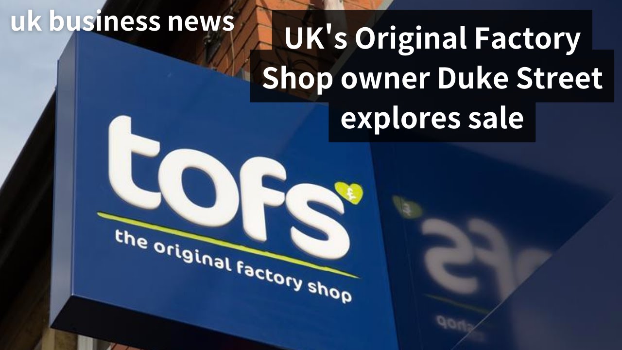 UK's Original Factory Shop owner Duke Street explores sale |The Original Factory Shop |Duke Street |