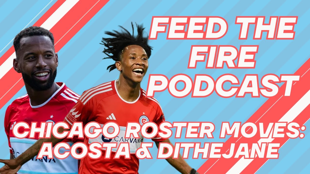 Chicago Fire FC Roster Moves - Acosta and Dithejane
