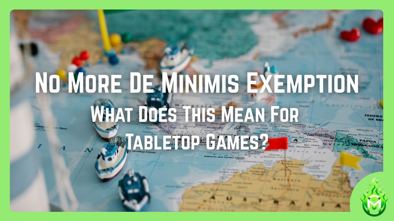 The De Minimis Exemption Is Gone And Its Impact On Tabletop Games