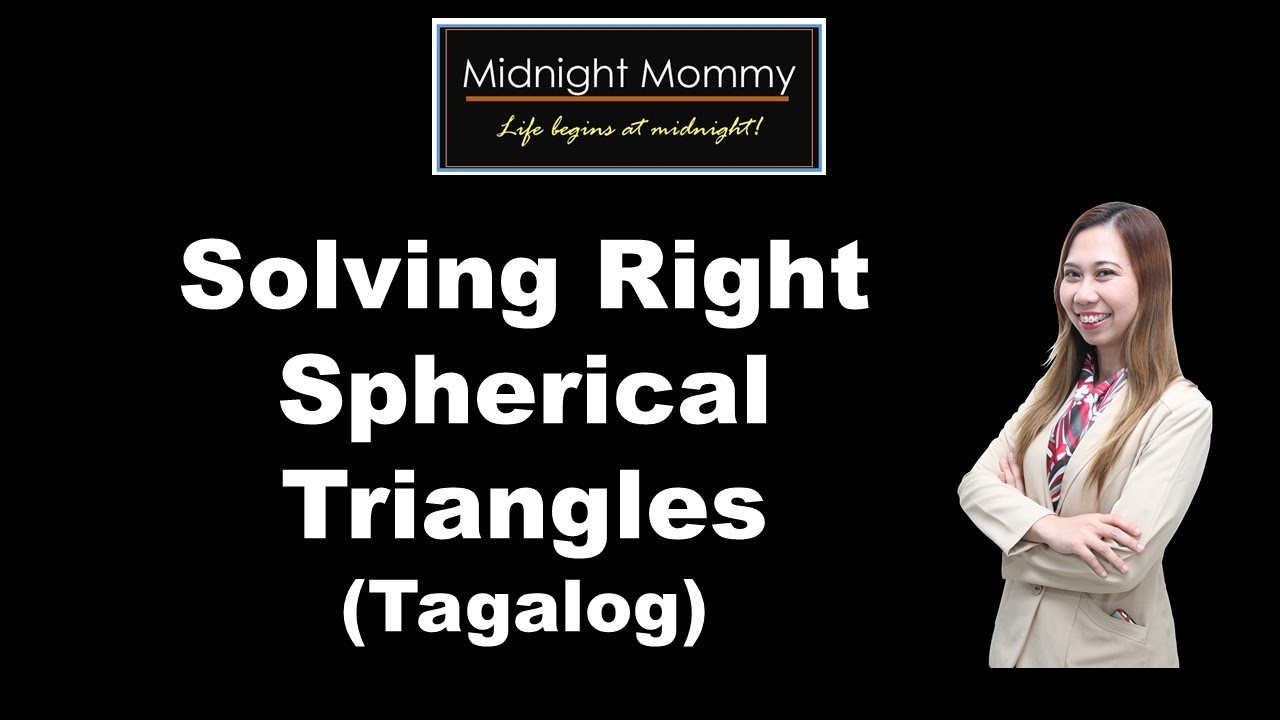 SOLVING RIGHT SPHERICAL TRIANGLES (TAGALOG)