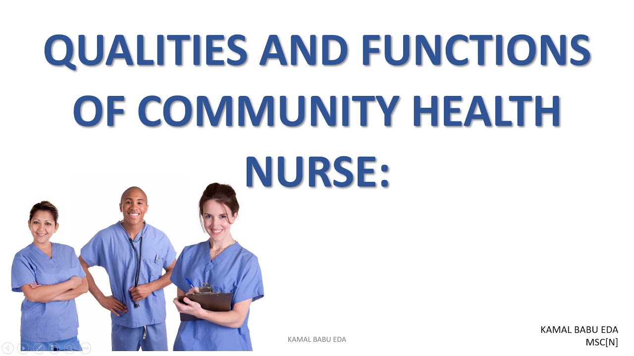 QUALITIES AND FUNCTIONS OF A COMMUNITY HEALTH NURSE