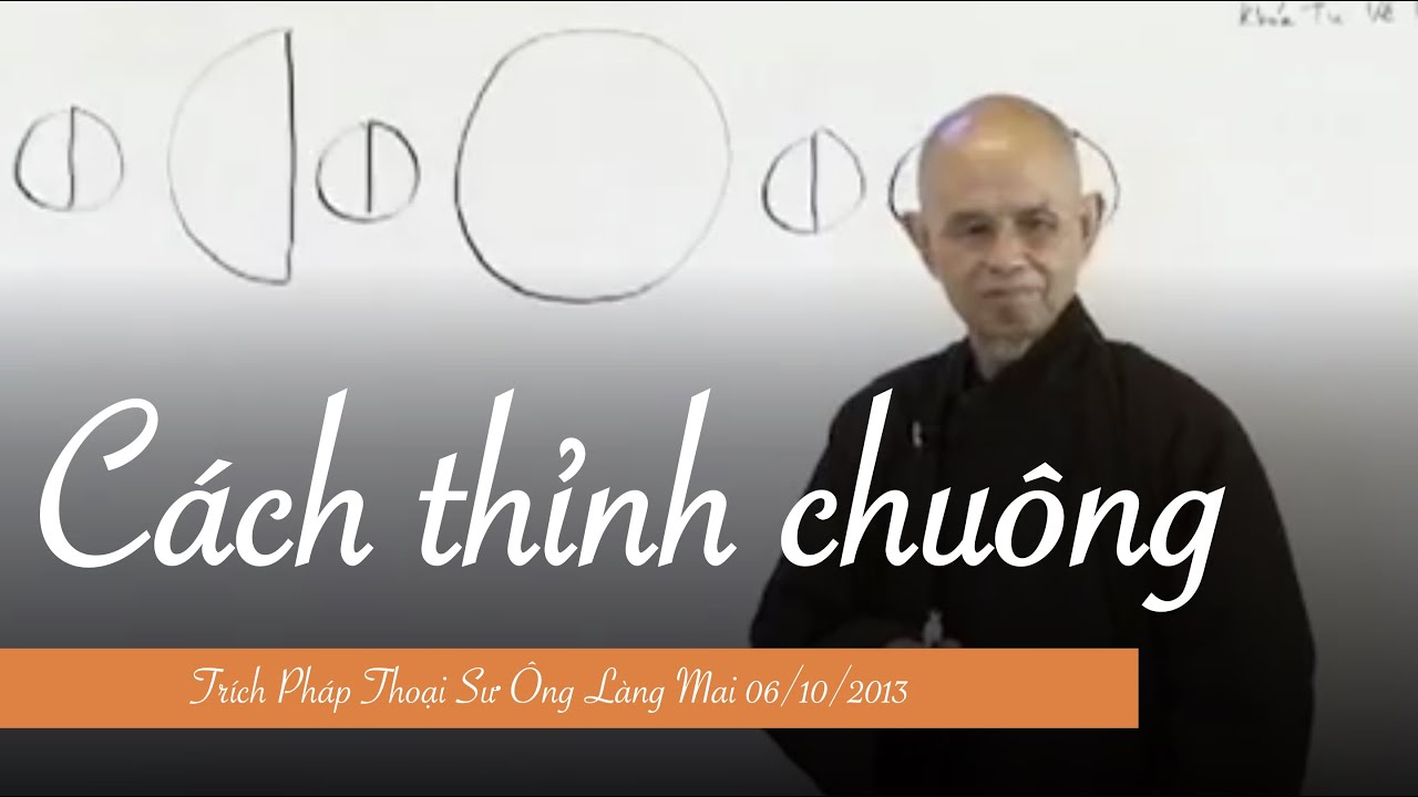 Cách thỉnh chuông - Trích Pháp thoại Sư Ông Làng Mai 06/10/2013