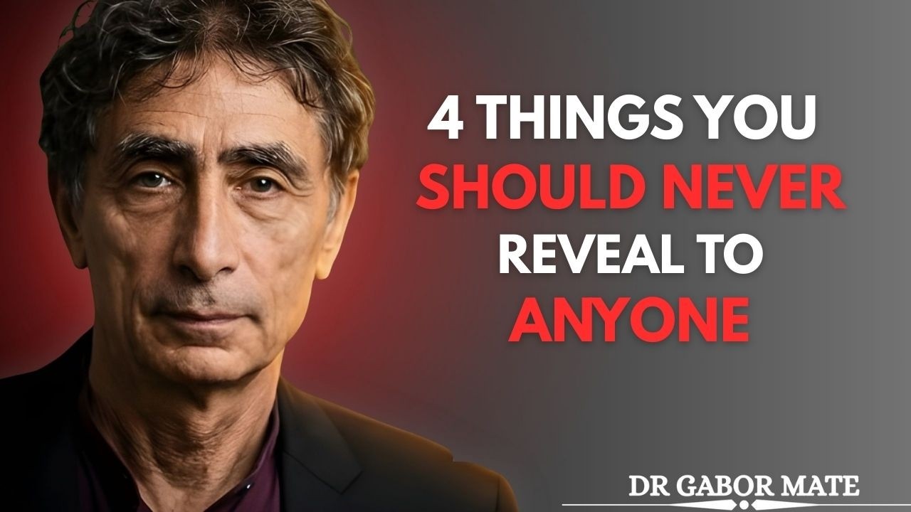 4 Things You Should Never Reveal to Anyone | Dr. Gabor Mate