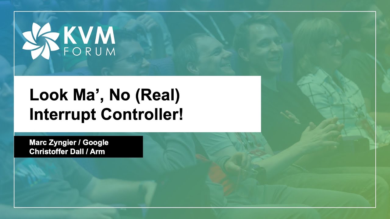 Look Ma’, No (Real) Interrupt Controller! - Marc Zyngier, Google & Christoffer Dall, Arm